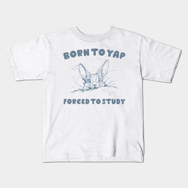 Born to Yap forced to study shirt, Unisex Tee, Meme T Shirt, Funny T Shirt, Vintage Drawing Kids T-Shirt by Hamza Froug